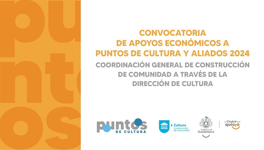 CONVOCATORIA “APOYOS ECONÓMICOS A PUNTOS DE CULTURA Y ALIADOS 2024” COORDINACIÓN GENERAL DE CONSTRUCCIÓN DE COMUNIDAD A TRAVÉS DE LA DIRECCIÓN DE CULTURA