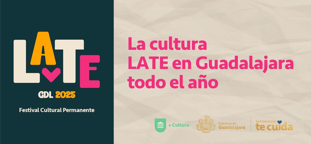 La cultura LATE en Guadalajara todo el año